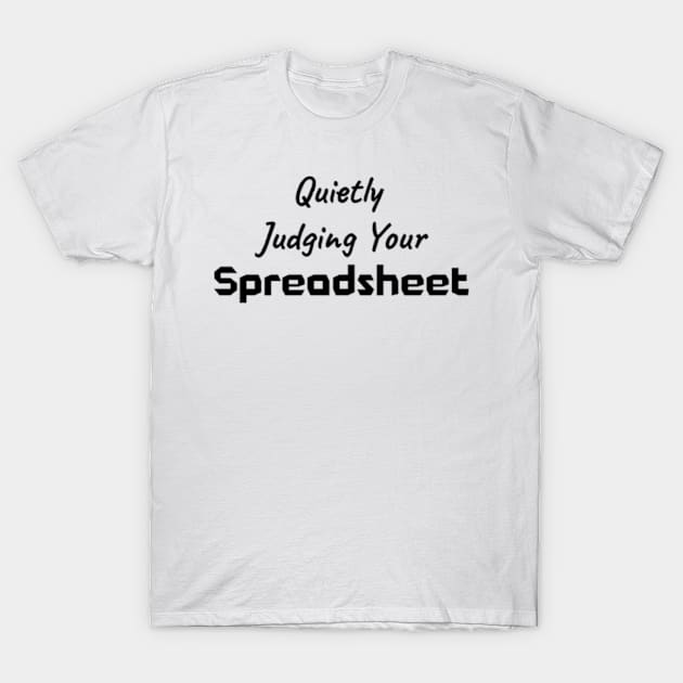 Judging Your Spreadsheet Accountant Bookkeeper T-Shirt by WyldbyDesign